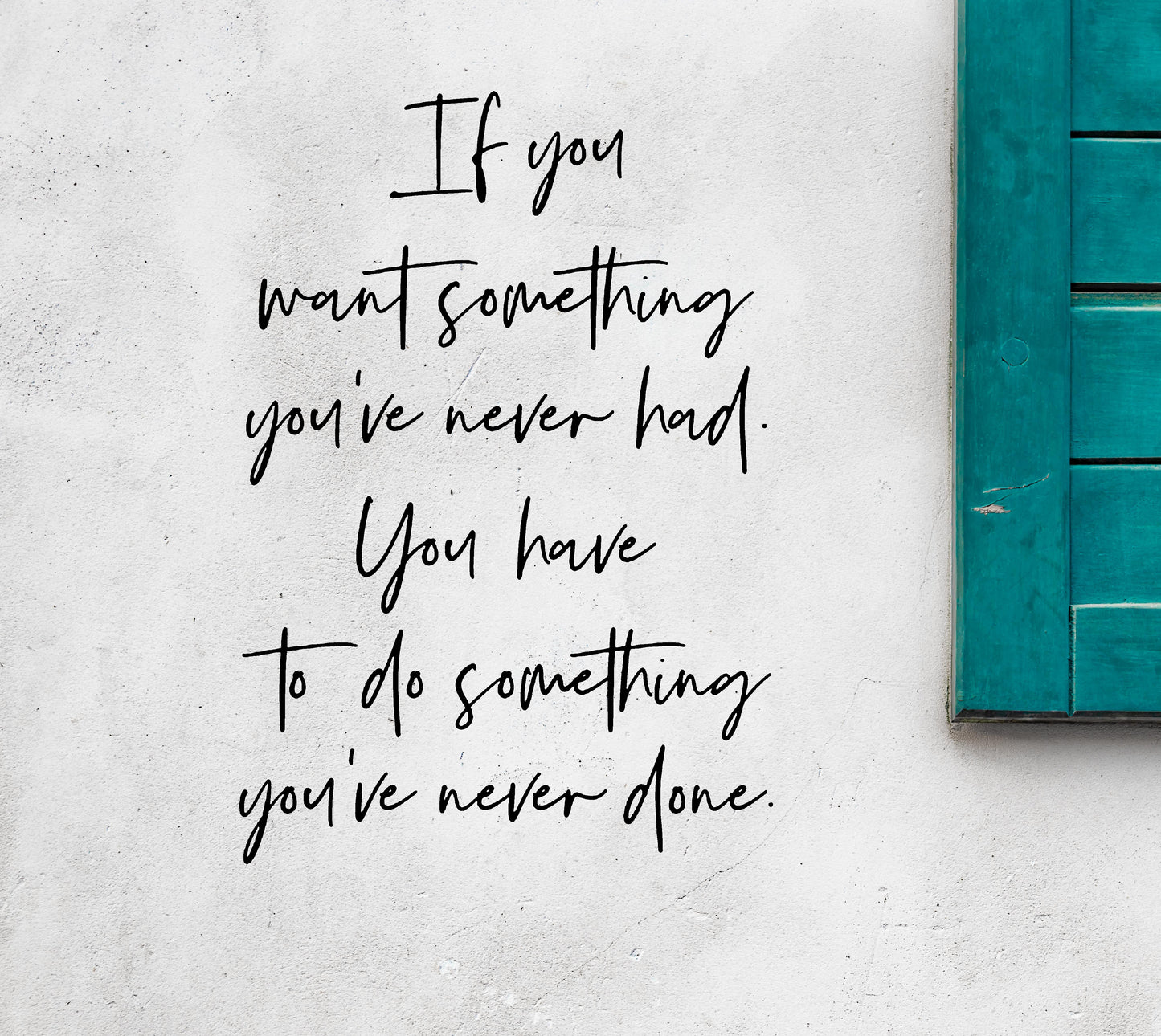 If you want something you never had... Inspirational Vinyl Decal Sticker