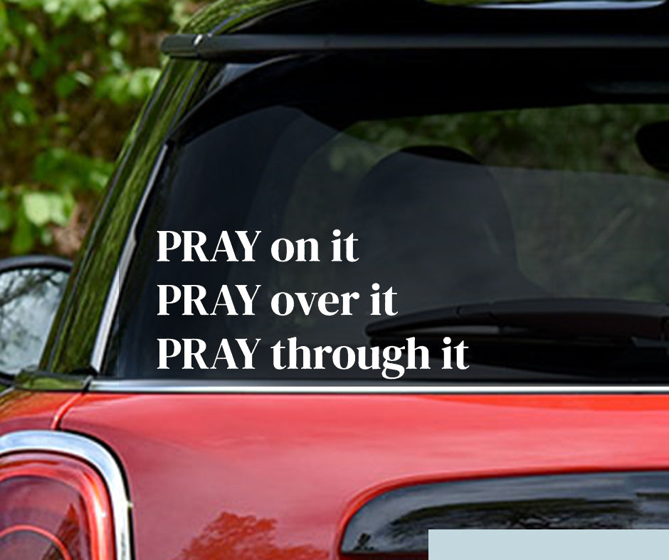 Pray on it, Pray over it...Christian Vinyl Decal Sticker