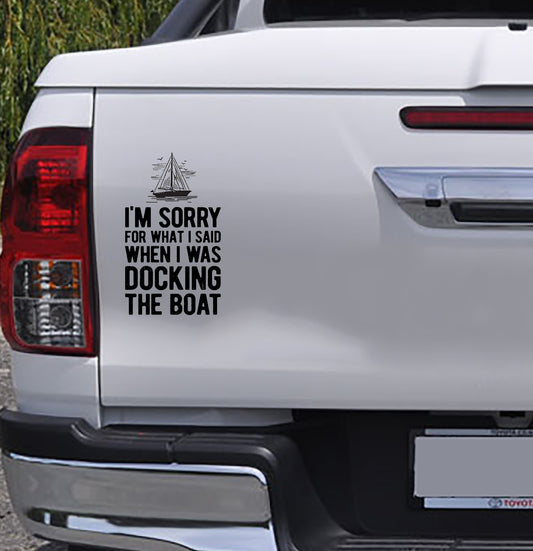 Sorry For What I Said When I Was Dockin The Boat Vinyl Decal Sticker