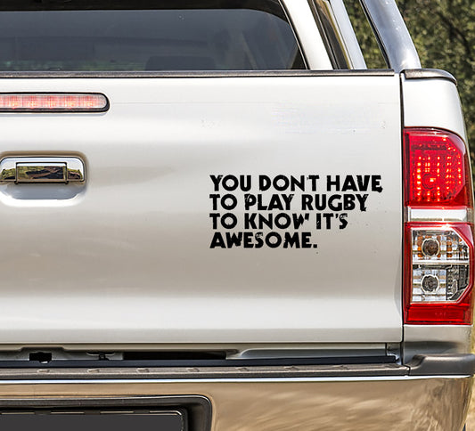 You Dont Have To Play Rugby Vinyl Decal Sticker